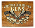 When They Come for Your Guns, Give Them the Ammo First - Guns Metal Tin Sign