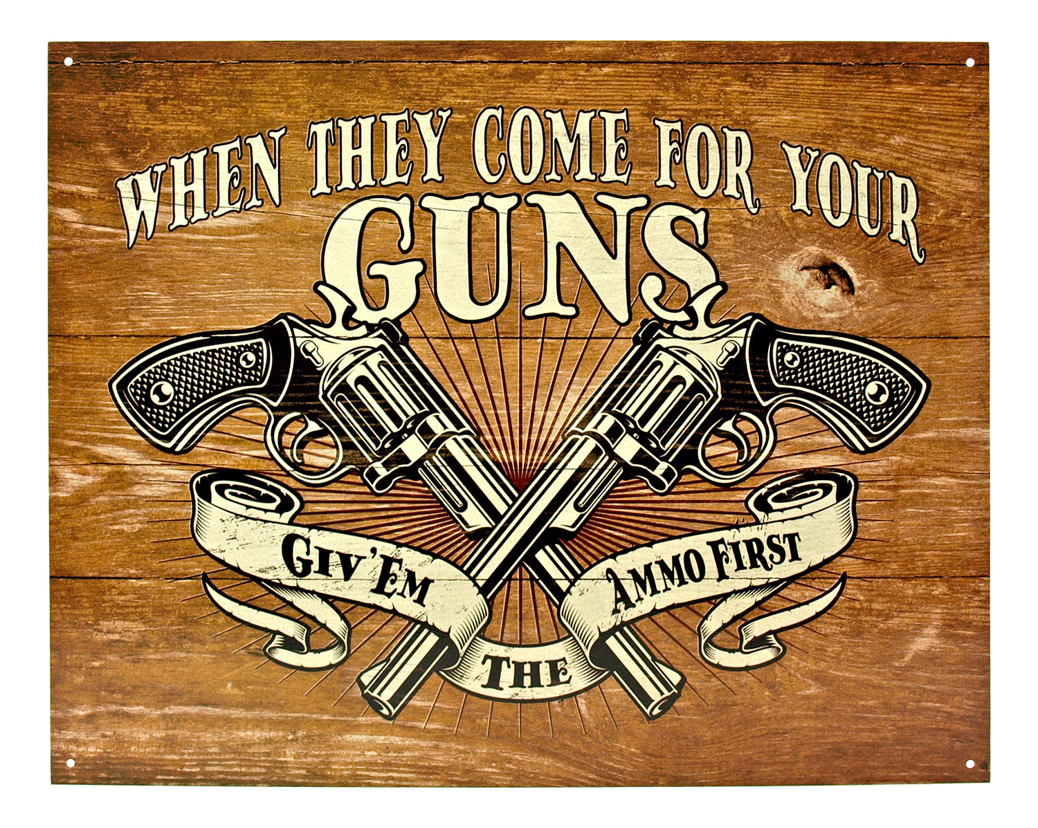When They Come for Your Guns, Give Them the Ammo First - Guns Metal Tin Sign