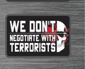 We Don't Negotiate With Terrorists Tactical Patch - 2x3 Inches