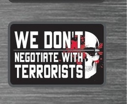 We Don't Negotiate With Terrorists Tactical Patch - 2x3 Inches