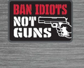 Ban Idiots Not Guns Tactical Patch - 2x3 Inches